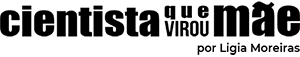 Cientista Que Virou Mãe・por Ligia Moreiras